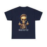 Never Better Skeleton Tshirt - one of the Hottest Graphic Tshirts - Our Original Version
