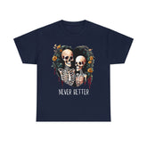 Never Better Skeleton Tshirt - Couples Version #2 - a Romantic Banger