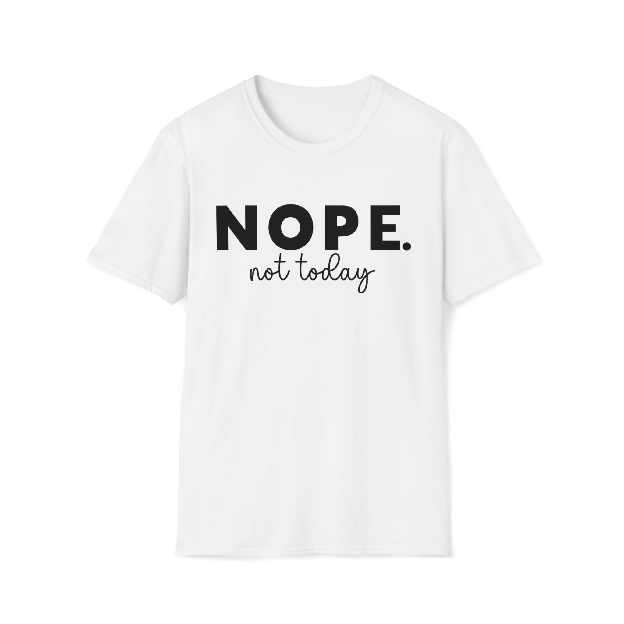 T - Shi and Today, Nope Nope Tomorrow Not – Either Tshirt Not Boldly Sideways Front Back