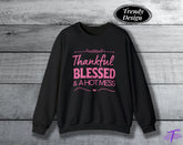 Thankful Blessed Hot Mess Thanksgiving Sweatshirt