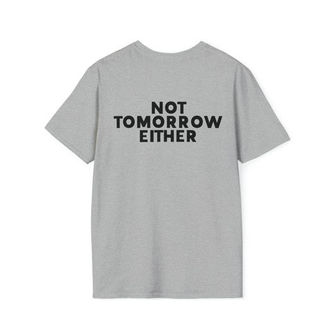 Nope Tshirt - Nope Not Today, Not Tomorrow Either Front and Back T Shirt