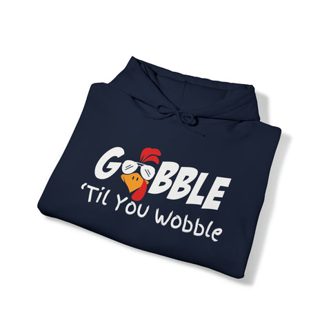 Gobble to you Wobble Hoodie, Thanksgiving Hoodie, Funny Thanksgiving Hoodie