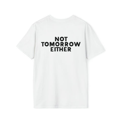 Nope Tshirt - Nope Not Today, Not Tomorrow Either Front and Back T Shirt