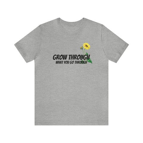 Grow Through What You Go Through T-Shirt - Positive Words of Affirmation