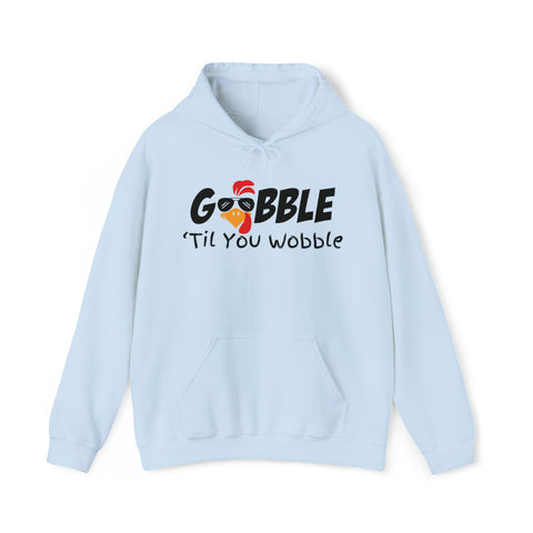 Gobble to you Wobble Hoodie, Thanksgiving Hoodie, Funny Thanksgiving Hoodie