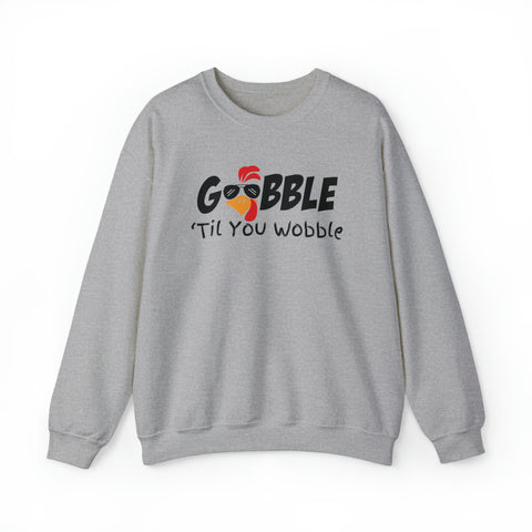 Gobble to you Wobble Sweatshirt, Thanksgiving Sweatshirt, Funny Thanksgiving Sweatshirt