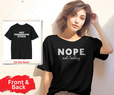 Nope Tshirt - Nope Not Today, Not Tomorrow Either Front and Back T Shirt