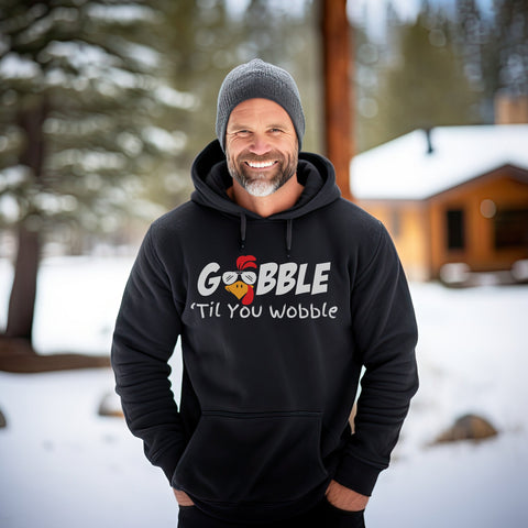 Gobble to you Wobble Hoodie, Thanksgiving Hoodie, Funny Thanksgiving Hoodie